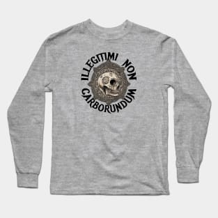 Illegitimi Non Carborundum Long Sleeve T-Shirt